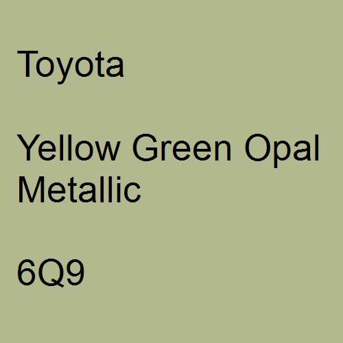 Toyota, Yellow Green Opal Metallic, 6Q9.